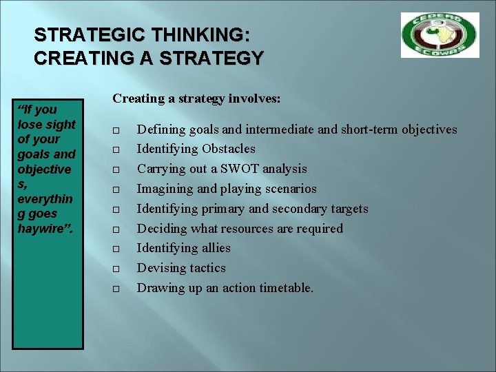 STRATEGIC THINKING: CREATING A STRATEGY “If you lose sight of your goals and objective