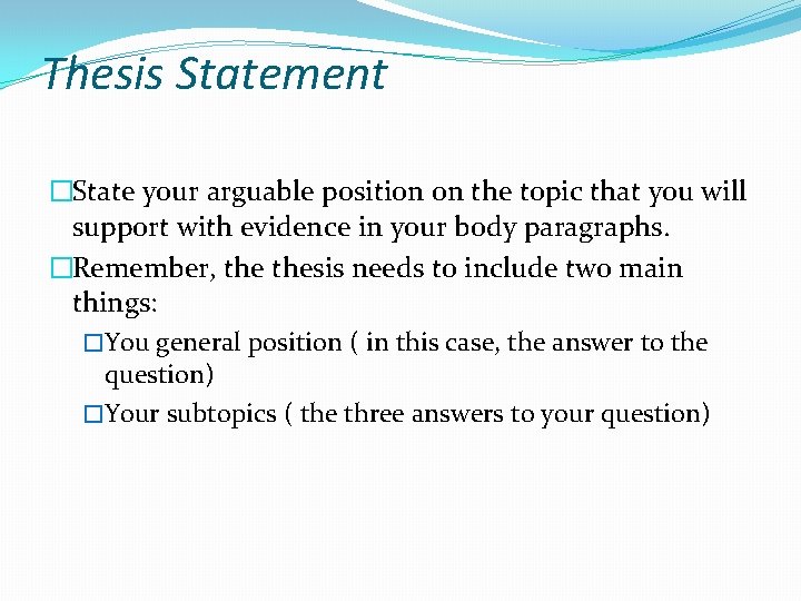 Thesis Statement �State your arguable position on the topic that you will support with