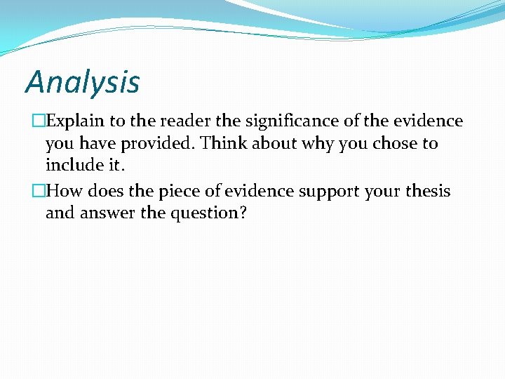 Analysis �Explain to the reader the significance of the evidence you have provided. Think