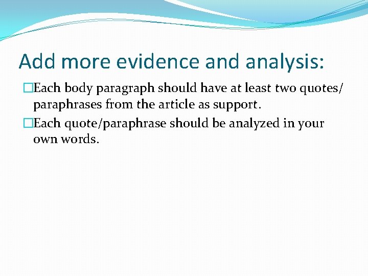 Add more evidence and analysis: �Each body paragraph should have at least two quotes/