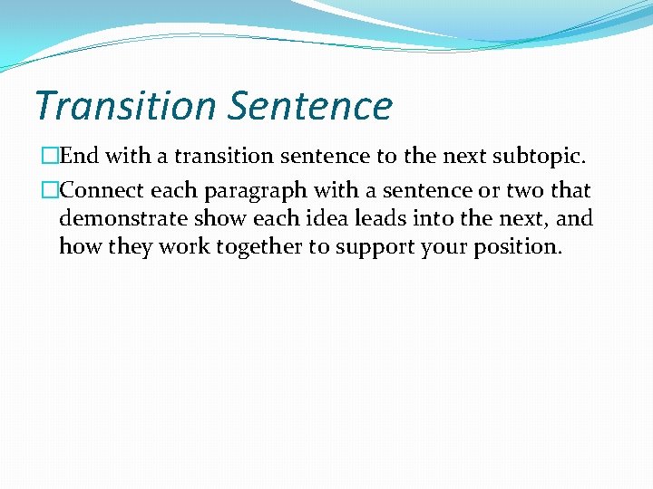 Transition Sentence �End with a transition sentence to the next subtopic. �Connect each paragraph