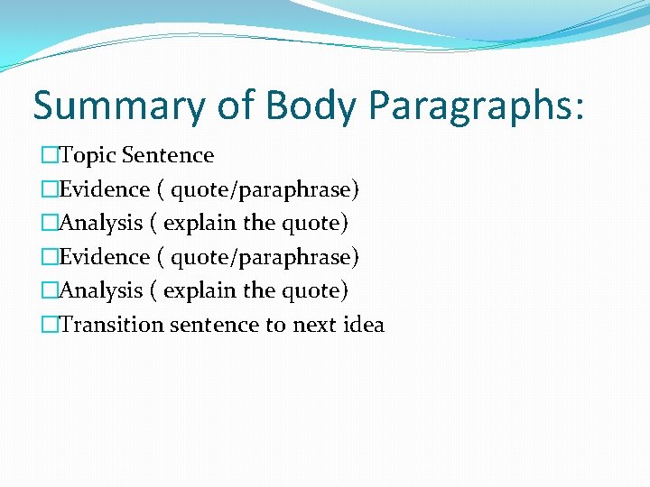 Summary of Body Paragraphs: �Topic Sentence �Evidence ( quote/paraphrase) �Analysis ( explain the quote)
