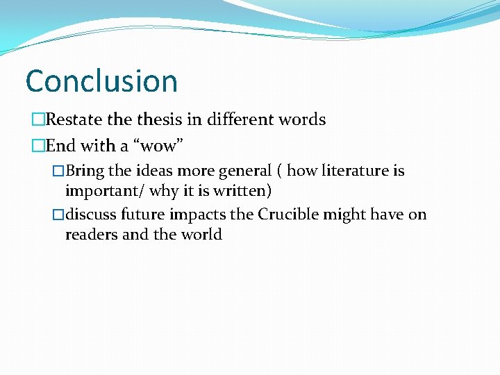 Conclusion �Restate thesis in different words �End with a “wow” �Bring the ideas more