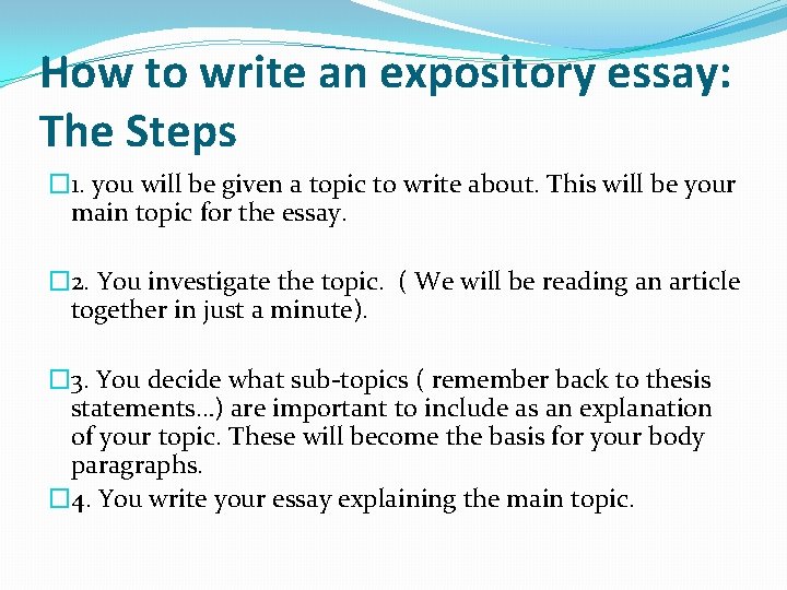 How to write an expository essay: The Steps � 1. you will be given