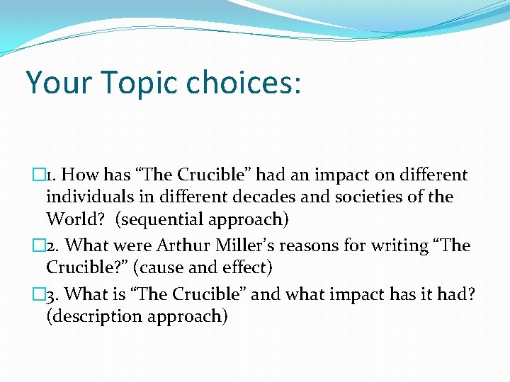 Your Topic choices: � 1. How has “The Crucible” had an impact on different
