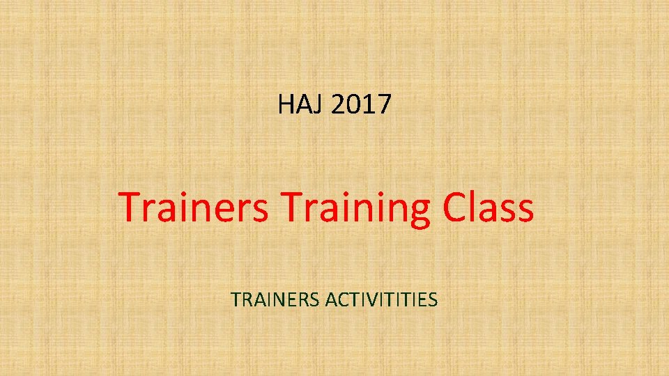 HAJ 2017 Trainers Training Class TRAINERS ACTIVITITIES 