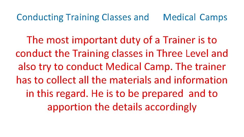 Conducting Training Classes and Medical Camps The most important duty of a Trainer is