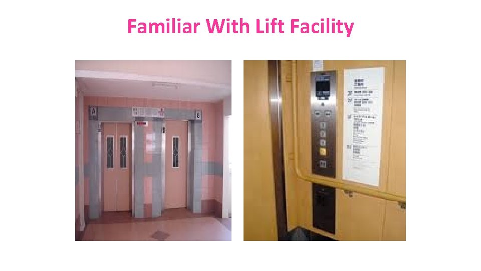 Familiar With Lift Facility 