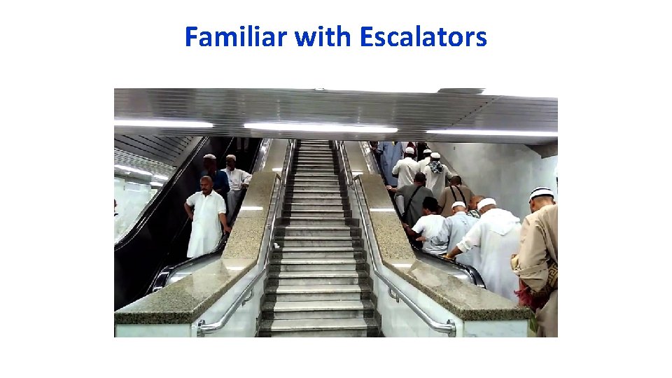 Familiar with Escalators 