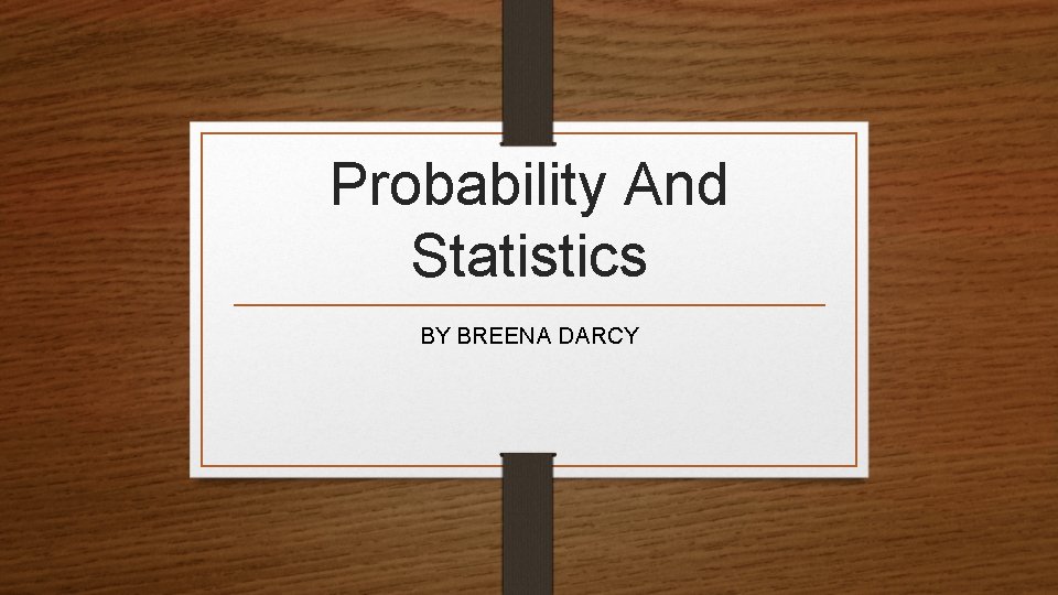 Probability And Statistics BY BREENA DARCY 