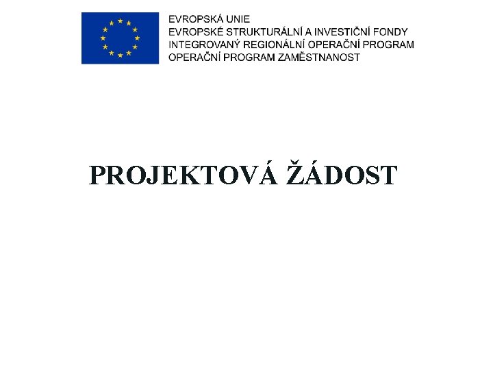 PROJEKTOVÁ ŽÁDOST PROJEKTOVÁ ŽÁDOST