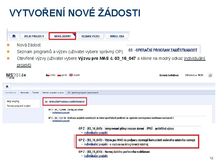 VYTVOŘENÍ NOVÉ ŽÁDOSTI Nová žádost Seznam programů a výzev (uživatel vybere správný OP) Otevřené