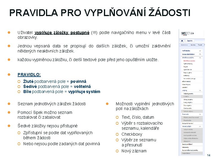 PRAVIDLA PRO VYPLŇOVÁNÍ ŽÁDOSTI Uživatel vyplňuje záložky postupně (!!!) podle navigačního menu v levé