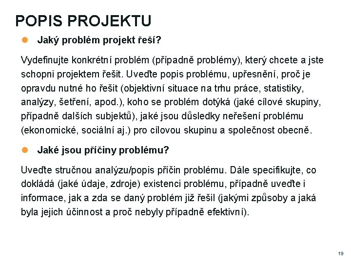 POPIS PROJEKTU Jaký problém projekt řeší? Vydefinujte konkrétní problém (případně problémy), který chcete a