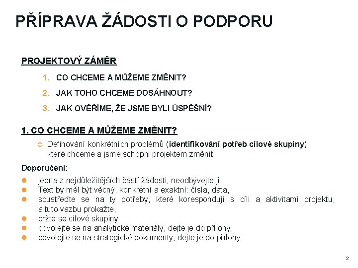 PŘÍPRAVA ŽÁDOSTI O PODPORU PROJEKTOVÝ ZÁMĚR 1. CO CHCEME A MŮŽEME ZMĚNIT? 2. JAK