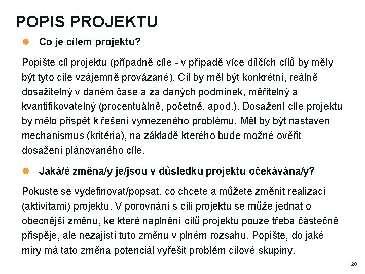 POPIS PROJEKTU Co je cílem projektu? Popište cíl projektu (případně cíle - v případě