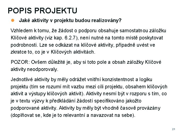 POPIS PROJEKTU Jaké aktivity v projektu budou realizovány? Vzhledem k tomu, že žádost o