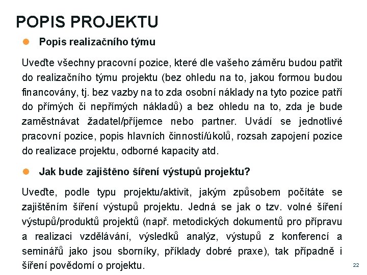 POPIS PROJEKTU Popis realizačního týmu Uveďte všechny pracovní pozice, které dle vašeho záměru budou