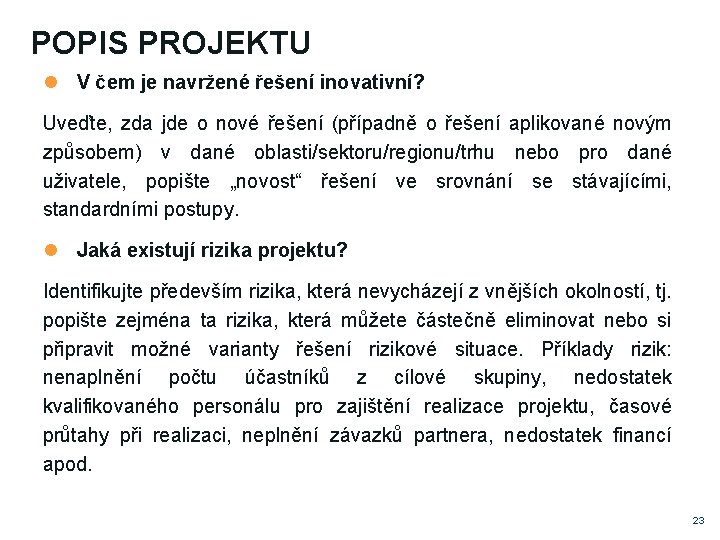 POPIS PROJEKTU V čem je navržené řešení inovativní? Uveďte, zda jde o nové řešení