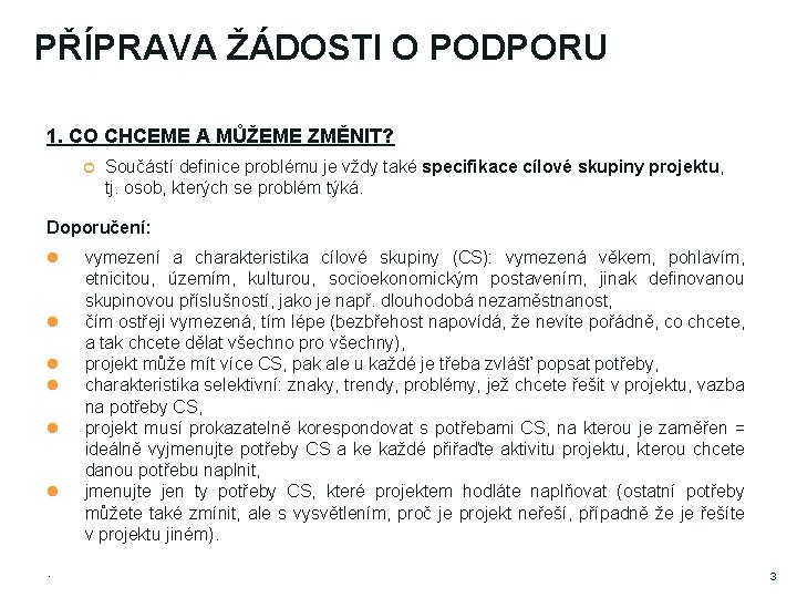 PŘÍPRAVA ŽÁDOSTI O PODPORU 1. CO CHCEME A MŮŽEME ZMĚNIT? Součástí definice problému je