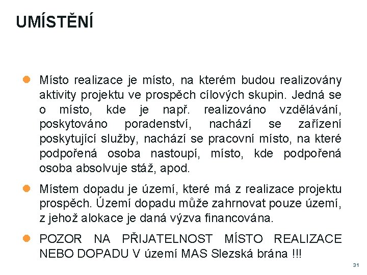 UMÍSTĚNÍ Místo realizace je místo, na kterém budou realizovány aktivity projektu ve prospěch cílových UMÍSTĚNÍ Místo realizace je místo, na kterém budou realizovány aktivity projektu ve prospěch cílových