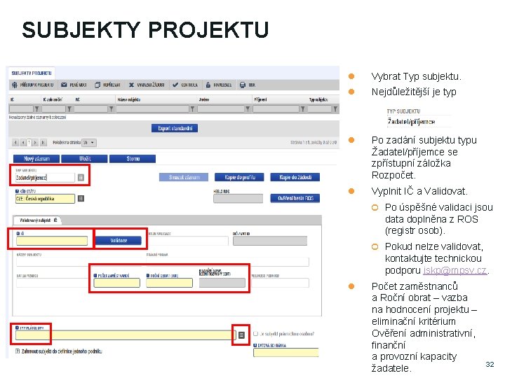 SUBJEKTY PROJEKTU Vybrat Typ subjektu. Nejdůležitější je typ Po zadání subjektu typu Žadatel/příjemce se SUBJEKTY PROJEKTU Vybrat Typ subjektu. Nejdůležitější je typ Po zadání subjektu typu Žadatel/příjemce se