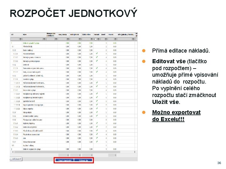 ROZPOČET JEDNOTKOVÝ Přímá editace nákladů. Editovat vše (tlačítko pod rozpočtem) – umožňuje přímé vpisování