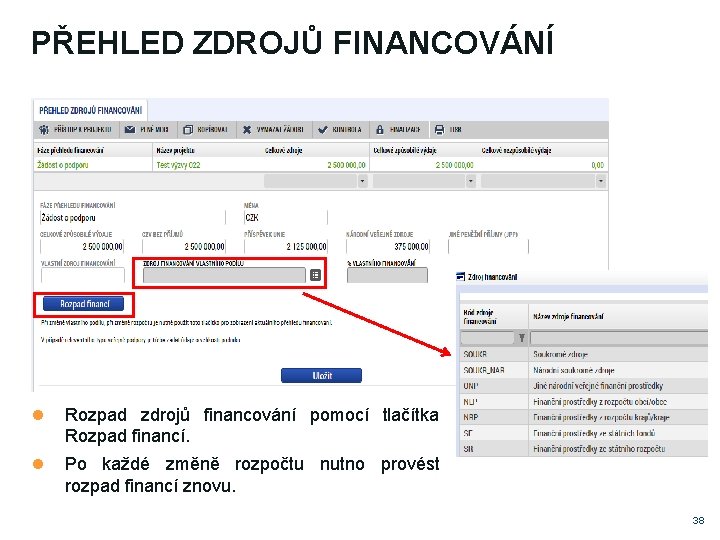 PŘEHLED ZDROJŮ FINANCOVÁNÍ Rozpad zdrojů financování pomocí tlačítka Rozpad financí. Po každé změně rozpočtu