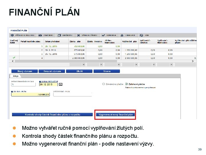 FINANČNÍ PLÁN Možno vytvářet ručně pomocí vyplňování žlutých polí. Kontrola shody částek finančního plánu