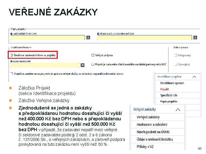 VEŘEJNÉ ZAKÁZKY Záložka Projekt (sekce Identifikace projektu) Záložka Veřejné zakázky Zjednodušeně se jedná o