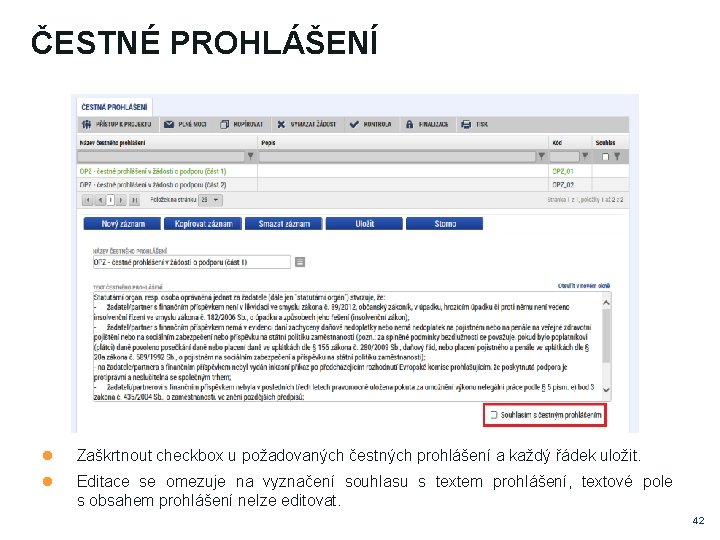 ČESTNÉ PROHLÁŠENÍ Zaškrtnout checkbox u požadovaných čestných prohlášení a každý řádek uložit. Editace se