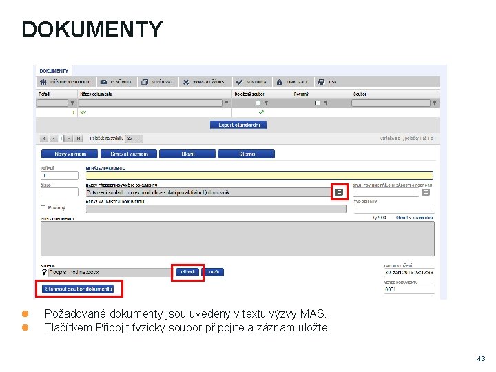 DOKUMENTY Požadované dokumenty jsou uvedeny v textu výzvy MAS. Tlačítkem Připojit fyzický soubor připojíte