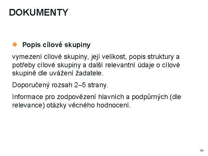 DOKUMENTY Popis cílové skupiny vymezení cílové skupiny, její velikost, popis struktury a potřeby cílové DOKUMENTY Popis cílové skupiny vymezení cílové skupiny, její velikost, popis struktury a potřeby cílové