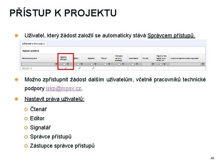 PŘÍSTUP K PROJEKTU Uživatel, který žádost založil se automaticky stává Správcem přístupů. Možno zpřístupnit PŘÍSTUP K PROJEKTU Uživatel, který žádost založil se automaticky stává Správcem přístupů. Možno zpřístupnit