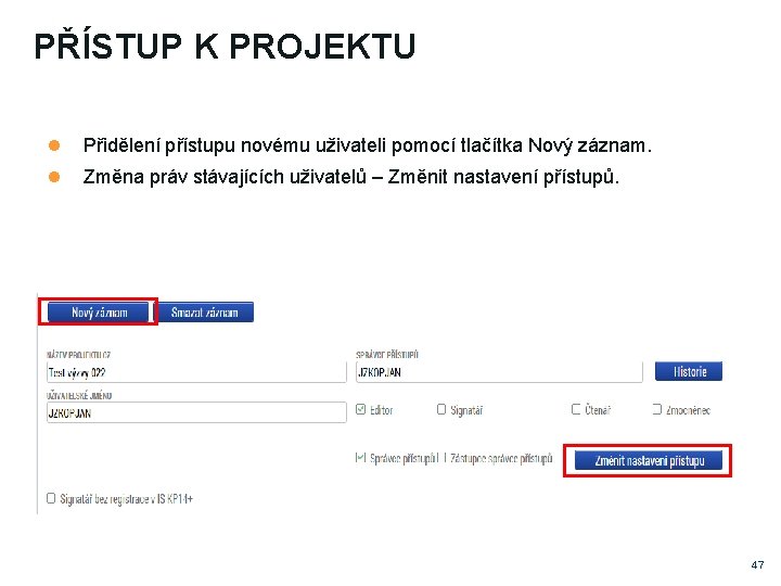 PŘÍSTUP K PROJEKTU Přidělení přístupu novému uživateli pomocí tlačítka Nový záznam. Změna práv stávajících