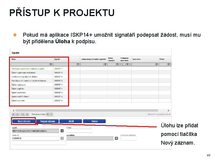 PŘÍSTUP K PROJEKTU Pokud má aplikace ISKP 14+ umožnit signatáři podepsat žádost, musí mu