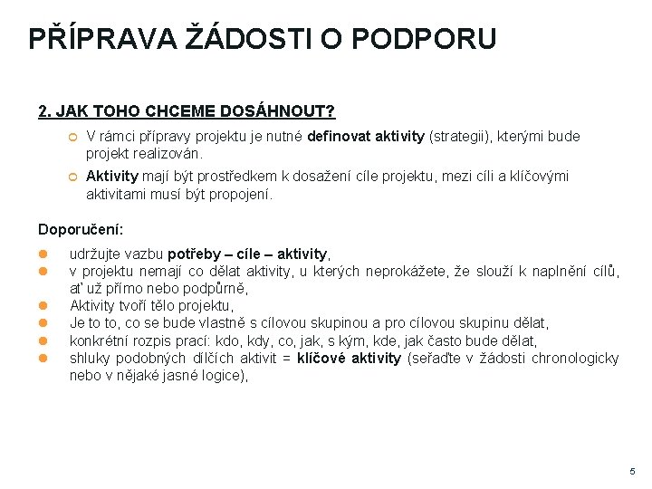 PŘÍPRAVA ŽÁDOSTI O PODPORU 2. JAK TOHO CHCEME DOSÁHNOUT? V rámci přípravy projektu je