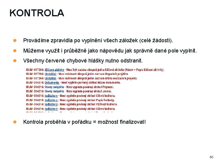 KONTROLA Provádíme zpravidla po vyplnění všech záložek (celé žádosti). Můžeme využít i průběžně jako KONTROLA Provádíme zpravidla po vyplnění všech záložek (celé žádosti). Můžeme využít i průběžně jako