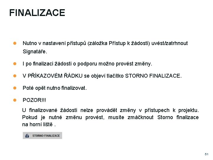 FINALIZACE Nutno v nastavení přístupů (záložka Přístup k žádosti) uvést/zatrhnout Signatáře. I po finalizaci FINALIZACE Nutno v nastavení přístupů (záložka Přístup k žádosti) uvést/zatrhnout Signatáře. I po finalizaci