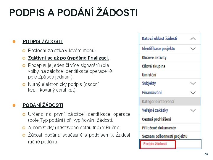 PODPIS A PODÁNÍ ŽÁDOSTI PODPIS ŽÁDOSTI Poslední záložka v levém menu. Zaktivní se až