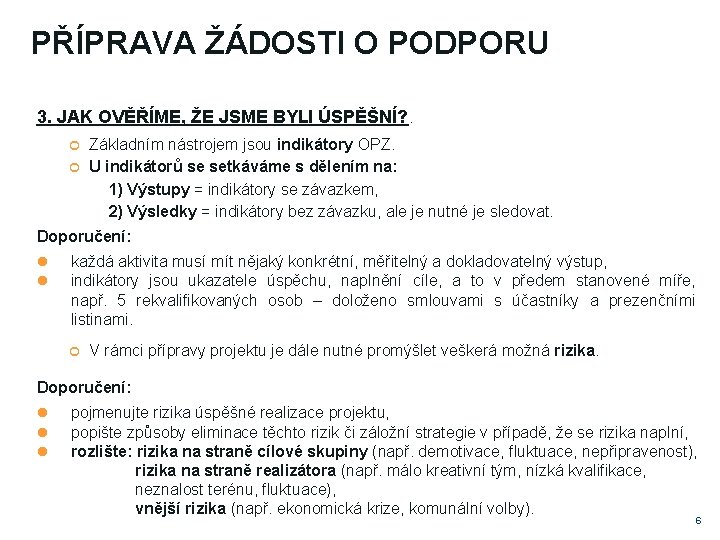 PŘÍPRAVA ŽÁDOSTI O PODPORU 3. JAK OVĚŘÍME, ŽE JSME BYLI ÚSPĚŠNÍ? . Základním nástrojem