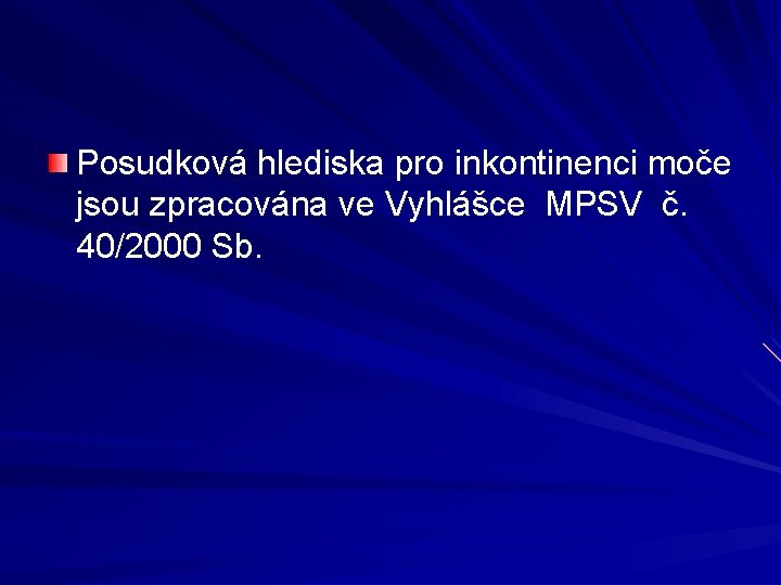 Posudková hlediska pro inkontinenci moče jsou zpracována ve Vyhlášce MPSV č. 40/2000 Sb. 