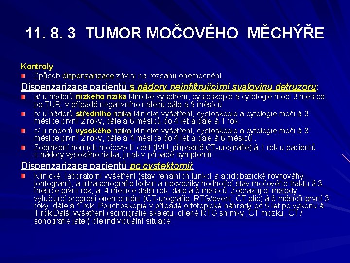 11. 8. 3 TUMOR MOČOVÉHO MĚCHÝŘE Kontroly Způsob dispenzarizace závisí na rozsahu onemocnění. Dispenzarizace