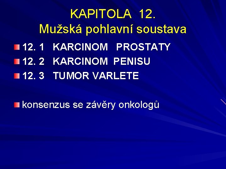 KAPITOLA 12. Mužská pohlavní soustava 12. 1 12. 2 12. 3 KARCINOM PROSTATY KARCINOM