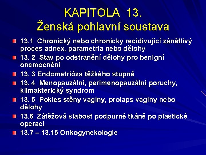 KAPITOLA 13. Ženská pohlavní soustava 13. 1 Chronický nebo chronicky recidivující zánětlivý proces adnex,
