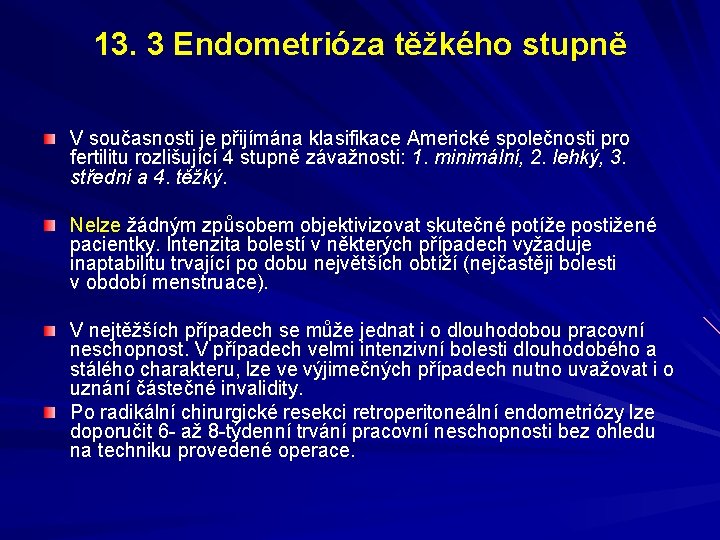 13. 3 Endometrióza těžkého stupně V současnosti je přijímána klasifikace Americké společnosti pro fertilitu