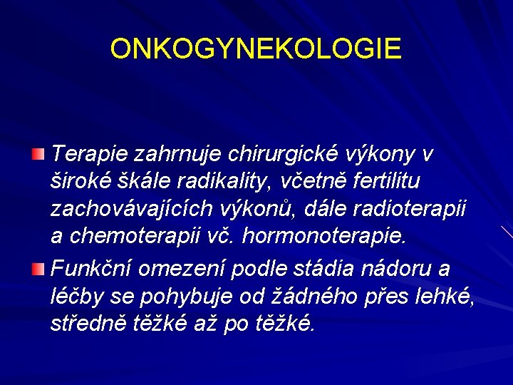 ONKOGYNEKOLOGIE Terapie zahrnuje chirurgické výkony v široké škále radikality, včetně fertilitu zachovávajících výkonů, dále