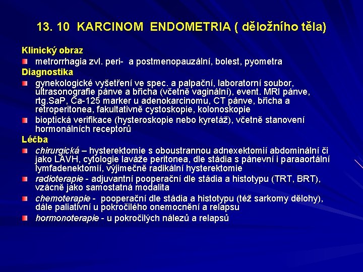 13. 10 KARCINOM ENDOMETRIA ( děložního těla) Klinický obraz metrorrhagia zvl. peri- a postmenopauzální,