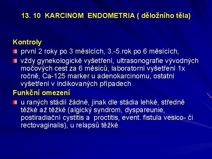 13. 10 KARCINOM ENDOMETRIA ( děložního těla) Kontroly první 2 roky po 3 měsících,