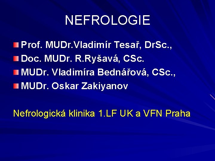 NEFROLOGIE Prof. MUDr. Vladimír Tesař, Dr. Sc. , Doc. MUDr. R. Ryšavá, CSc. MUDr.